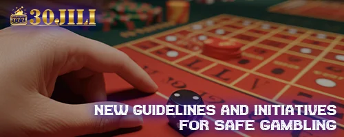 New Guidelines and Initiatives for Safe Gambling
